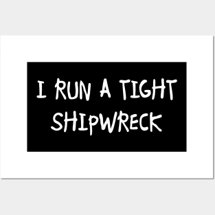 I Run a Tight Shipwreck Posters and Art